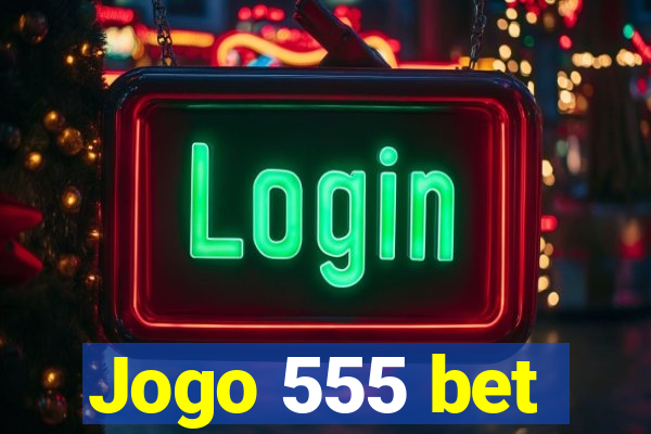 Jogo 555 bet